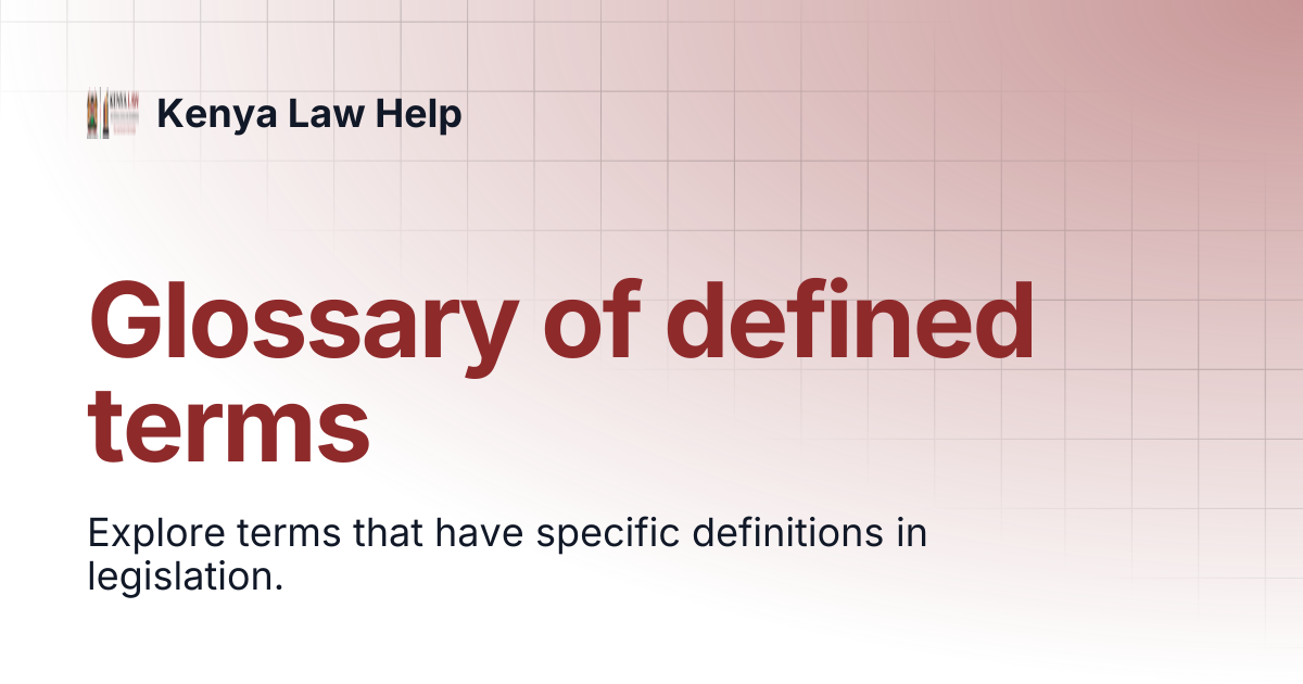 Glossary of defined terms | Kenya Law Help